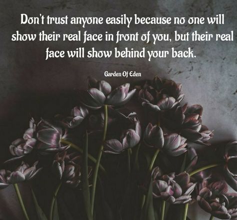 Garden of Eden: Don't trust anyone - quotes Don't Trust Anyone Quotes People, Don't Trust Anyone Blindly Quotes, Don't Trust Any People, Don’t Trust People Quotes, Don’t Trust Anyone Quote, Don’t Trust Everyone, Dont Trust Anyone Quotes Wallpaper, I Dont Trust Anyone Quotes, Don’t Trust