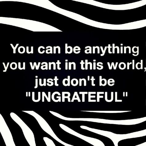 Ungrateful Daughter Quotes | Don't be ungrateful life quotes life truth tumblr life lessons ... Ungrateful Quotes, Ungrateful People, You Can Be Anything, Sharing Quotes, Daughter Quotes, People Quotes, True Words, Woman Quotes, The Words