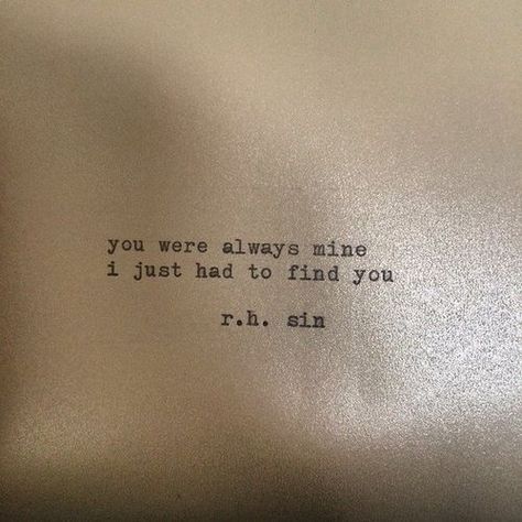 r.h. sin. Soulmate Quotes, E Mc2, Love Is, Poem Quotes, Find You, Romantic Quotes, Quotes For Him, Poetry Quotes, Love Poems