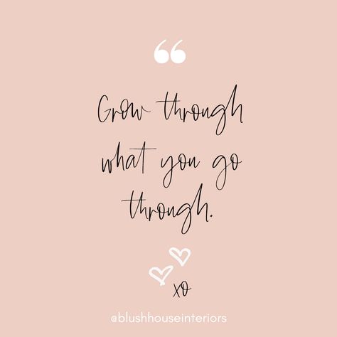 Grow Through What You Go Through Tattoo, Grow Through What You Go Through, Blush Quotes, Blushing Quotes, California Eclectic, Blush House, Inspirational Backgrounds, Stairs Decor, Tiny Quotes