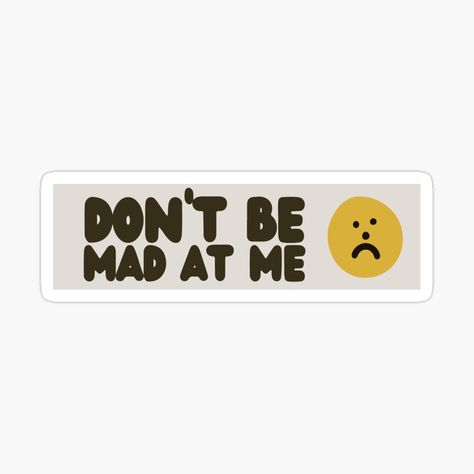 Get my art printed on awesome products. Support me at Redbubble #RBandME: https://www.redbubble.com/i/sticker/Don-t-Be-Mad-At-Me-Cute-Sad-Face-Meme-Bumper-by-Burpishop/147692276.EJUG5?asc=u Stop Being Mad At Me, Dont Be Mad, Funny Car Decals, Face Meme, You Mad, Car Humor, Bumper Sticker, Car Decals, Bumper Stickers