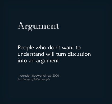 Quotes On Arguments, Every Conversation Is An Argument, Argumentative People Quotes, People Who Think Everything Is An Argument, Family Argument Quotes, Argument Quotes, Counseling Tips, Smart Humor, How To Defend Yourself