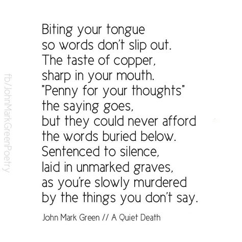 Sometimes silence isn't golden - poem by John Mark Green #quiet #silent #unsaid biting your tongue #qotd #poetry #johnmarkgreen #johnmarkgreenpoetry Bite Your Tongue Quotes, Tongue Quotes, Tongue Quote, You Dont Say, Witty Quotes, Hopeless Romantic, Wise Words, Words Of Wisdom, Poetry