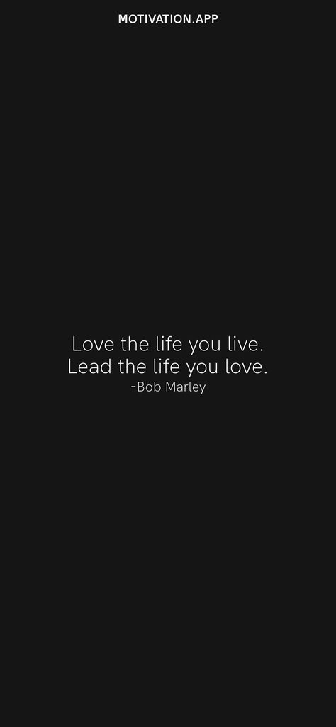 Love the life you live. Lead the life you love. -Bob Marley From the Motivation app: https://motivation.app/download Love The Life You Live Bob Marley, Live The Life You Love, Funky Quotes, Motivation App, Need Love, Live Your Life, You Really, Bob Marley, Daily Motivation