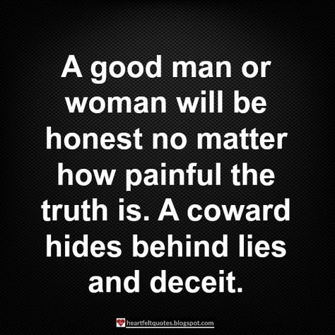 A good man or woman will be honest no picgifs-4th-of-july-6533622.gif how painful the truth is. | Heartfelt Quotes Coward Quotes, Deception Quotes, Love And Life Quotes, Positive Energy Quotes, Honest Quotes, Lesson Quotes, Life Lesson Quotes, No Matter How, Be Honest