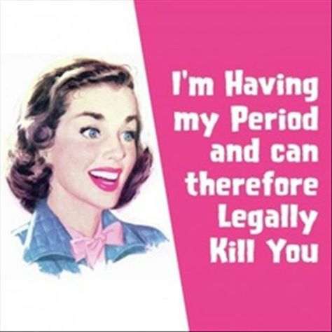 I'm having my period abs can therefore Legally Kill You! On My Period Quotes, I'm On My Period, Period Quotes, On My Period, Period Jokes, Period Humor, Funny Quotes Sarcasm, Funny Quotes For Teens, Retro Humor