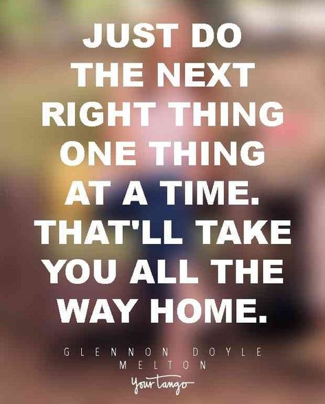 Just Do The Next Right Thing, Glennon Doyle Melton Quotes, Do The Next Right Thing, The Next Right Thing, Next Right Thing, Glennon Doyle, Jordan Quotes, Finding Yourself Quotes, Finding Love Quotes