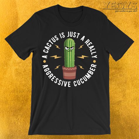 A Cactus Is Just A Really Aggressive Cucumber - Funny Cactus Pun (♥_♥) Funny Cactus Pun gift with original green cartoon cactus artwork that reads: 'A Cactus Is Just A Really Aggressive Cucumber' for Gardening, Botany, Plant Lovers And Witty Joke fans. A Amazing Fun Fact item. (♥_♥) Comes in different colors, sizes and styles for women, men and kids (♥_♥) #cucumber quote #funny cucumber #succulent #cactus #cacti #pricks #thorns #desert #cactus lover #cactus gift #succulent quote #succulent pun # Succulent Shirt Design, Succulent Shirt, Cactus Pun, Plant Jokes, Cartoon Cactus, Funny Cactus, Green Cartoon, Witty Jokes, Cactus Shirt