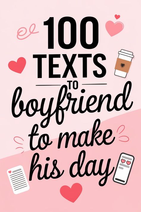 100 texts to boyfriend to make his day, with heart and coffee cup illustrations. Funny Text Messages To Send To Your Boyfriend, Funny Notes To Leave Your Boyfriend, Texts To Your Boyfriend, Texts To Boyfriend, To Send To Your Boyfriend, Message To Your Boyfriend, Send To Your Boyfriend, Funny Notes, Truth Or Dare Questions