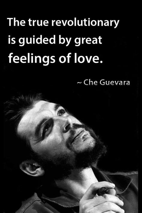 The true revolutionary is guided by great feelings of love. Revolutionary Aesthetic, Che Quotes, Che Quevara, Revolutionary Quotes, Che Guevara Photos, Che Guevara Images, Che Guevara Quotes, Che Guevara Art, Ernesto Che Guevara