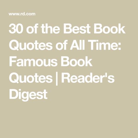 30 of the Best Book Quotes of All Time: Famous Book Quotes | Reader's Digest Popular Quotes From Books, Quotes From Famous Books, Best Book Quotes Of All Time, Famous Book Quotes Novels, The Reader Movie Quotes, Famous Quotes From Books, Quotes From Famous Authors, Famous Classic Book Quotes, Book Quotes By Famous Authors