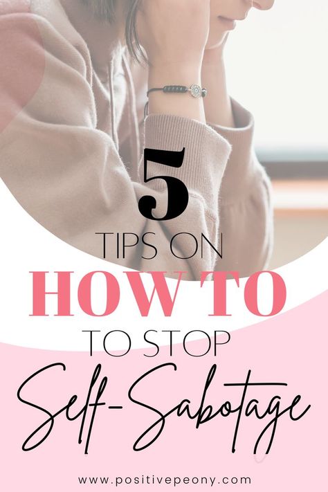 5 tips on how to stop self-sabotage. www.positivepeony.com Self Sabotaging, Building Self Esteem, Personal Growth Plan, Highly Sensitive People, What Is Self, Success Habits, Business Mindset, Negative Self Talk, Meaningful Life