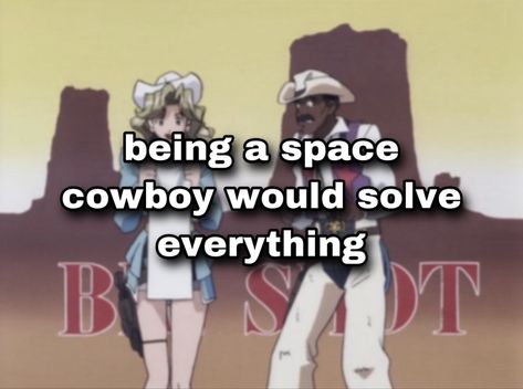 Youre Gonna Carry That Weight, Cowboy Bebop Anime, See You Space Cowboy, Space Cowboy, Chinese Cartoon, Space Cowboys, All I Ask, Cowboy Bebop, Lose My Mind