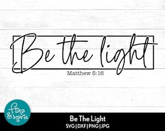 Be The Light Svg, Be The Light Tattoo, Bible Svg, Bible Verse Svg, Light Quotes, Matthew 5, We Are All Human, Be The Light, Cricut Vinyl