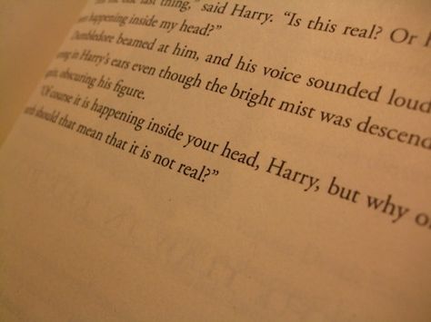 "Of course it is happening inside your head, Harry, but why on earth should that mean that it is not real?" But Why, Inside Me, In My Head, Your Head, Of Course, On Earth, Meant To Be