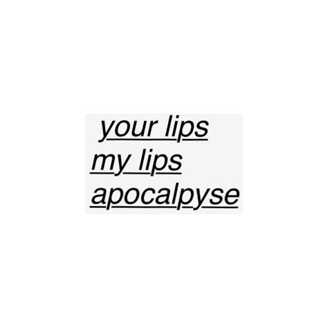 Your Lip My Lips Apocalypse, Her Lips Quotes, Lips Captions, Your Lips My Lips Apocalypse Aesthetic, Apocalypse Quotes, Lip Quotes, Apocalypse Quote, Your Lips My Lips Apocalypse, Lips Quotes