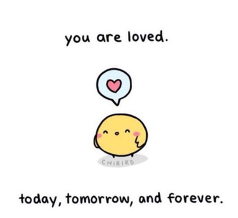 You are loved. Today, tomorrow, and forever.  | Jo Glo Motivational Doodles, Kawaii Motivation, Chi Bird, Matchbox Cards, Kawaii Quotes, Cheerful Quotes, Worry Quotes, Cute Motivational Quotes, Cheer Up Quotes