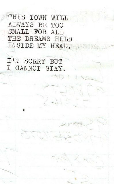 This town will always be too small for all the dreams held inside my head. I'm sorry but I cannot stay.. Small Town Quotes, Quotes About Moving On From Love, Leaf Quotes, Love Feelings, Inside My Head, Quotes About Moving, Super Quotes, Adventure Quotes, Trendy Quotes