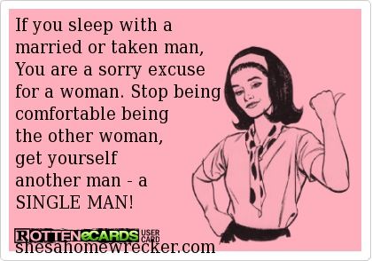 Real women with character and morals  don't fool around with taken men. Sleep with them, kiss them, flirt with them or otherwise. Period. Whether their relationship looks broken on the outside or not. It's still a relationship, and it's still NOT yours. Grow up and go find your own single man! ;) Cant Change People, Quotes About Moving, John Maxwell, Life Quotes Love, Truth Hurts, Find People, Quotes About Moving On, Moving On, E Card