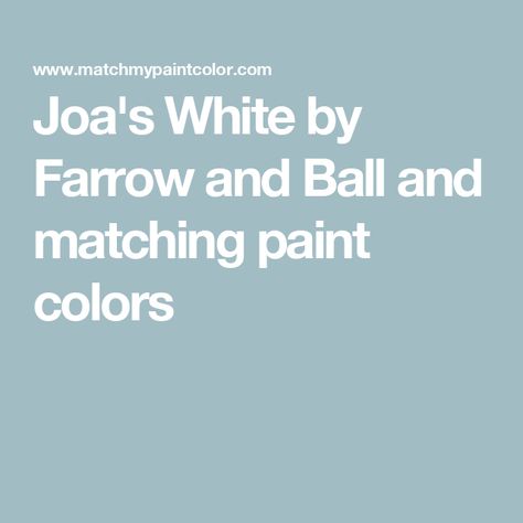 Joa's White by Farrow and Ball and matching paint colors All White Farrow And Ball, Farrow And Ball Lulworth Blue, Farrow Bal, Cornforth White, Borrowed Light, Wimborne White, Inchyra Blue, Stiffkey Blue, Oval Room Blue