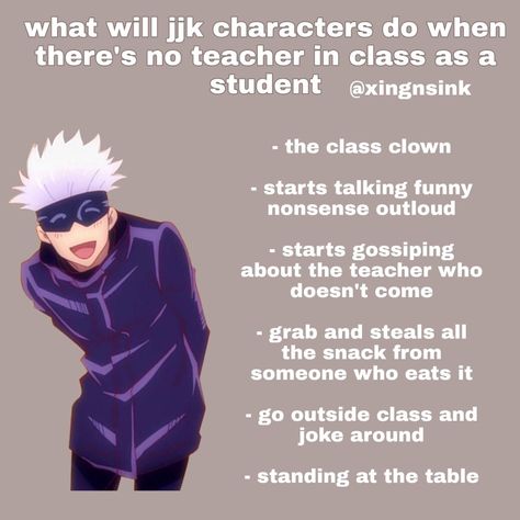 Jujutsu Kaisen Actor Au, Jujutsu Kaisen Headcanons, Gojo And His Students, Gojo Headcanon, Jjk Headcanons, Class Clown, Jjk Gojo, Gojo Jujutsu Kaisen, Anime Crush