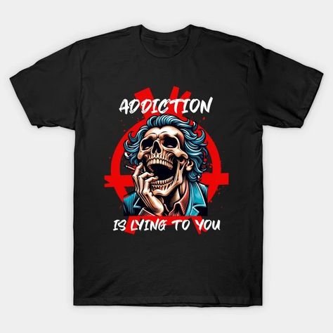 Addiction Is Lying To You - Addiction - T-Shirt | TeePublic Social Trends, Giving Back, V Neck T Shirt, Graphic T Shirt, Tshirt Designs, Men And Women, For Men, V Neck, T Shirts