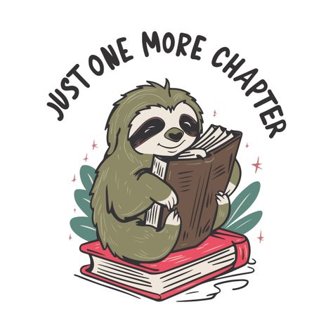 Check out this awesome 'Just+one+more+chapter+Bookworm+Sloth' design on @TeePublic! Savage Lines, Sloth Cartoon, Sloth Design, Just One More Chapter, One More Chapter, Funny Animal Quotes, Cute Sloth, Love Illustration, Creative Painting