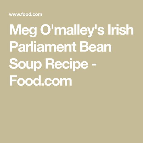 Irish Parliament Bean Soup, Irish Brown Bread, Bean Soup Recipe, Ham Bone, Navy Bean, Celtic Heritage, Bean Soup Recipes, Brown Bread, Holiday Dinners