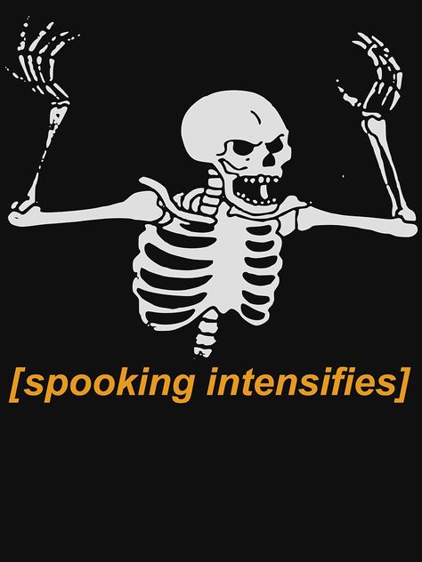 "Spooking Intensifies Spooky Scary Skeleton Meme" T-shirt by Sachetti-Store | Redbubble Skeleton Meme, Spooky Scary Skeleton, Spooky Scary Skeletons, Scary Skeleton, Skeleton Flower, Jack Skeleton, Skeleton Art, Spooky Scary, Skeleton Hand