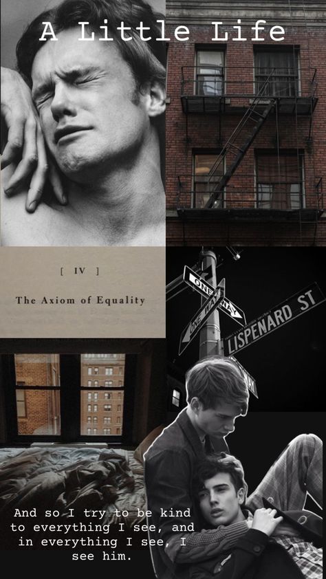 A collage containing images based on the book A Little Life A Little Life Wallpaper, Willem And Jude, A Little Life Aesthetic, Louis Hoffman, Literature Student, Hanya Yanagihara, A Little Life Book, Student Aesthetic, 2024 Moodboard