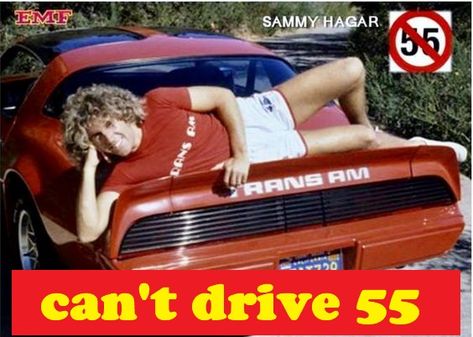 Sammy Hagar can't drive 55 in his 80s Trans Am Van Hagar, 55 Birthday, Red Rocker, 80s Songs, Sammy Hagar, Pontiac Firebird Trans Am, Music Pics, Firebird Trans Am, Eddie Van Halen