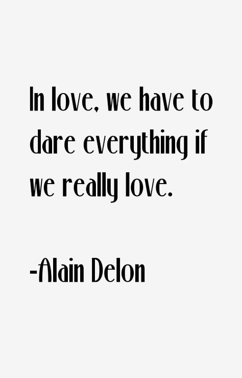 Alain Delon Alain Delon Quotes, City Life Aesthetic, History Quotes, Romy Schneider, Alain Delon, Real Love, Pretty Words, History, Quotes