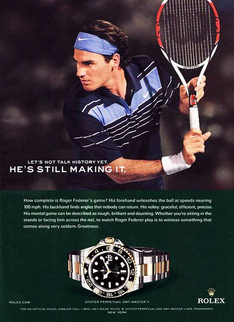 This Rolex advertisement is very obvious with its message: Roger Federer wears Rolex, Roger Federer is 'making history' with his amazing ability to play tennis. The conclusion they want the audience to come to is: if you wear Rolex, you'll be as accomplished as Roger Federer. However, this is completely false, as watches don't affect (sometimes they even limit) your ability to play sports. Thus, this non sequitur is ineffective in my opinion, as it is obvious and not very accurate. Roger Federer Rolex, Rolex Advertising, Rolex Advertisement, Ads Aesthetic, Watch Ads, Rolex Watches For Men, Watch Ad, Rolex Men, Play Tennis