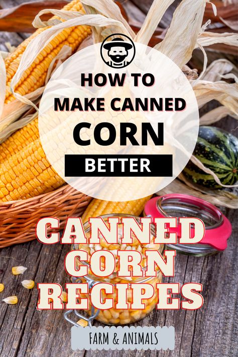 How To Make Can Corn Taste Better, How To Make Canned Corn Taste Better, Canned Corn Recipes, Canned Veggies, Pickled Corn, Farm Crops, Can Corn, How To Dr, How To Make Corn