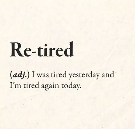 Re-Tired Tired Of Everything Quotation, Sometimes I’m Tired, I’m Tired, I’m Just Tired Of People, Insomnia Aesthetic, Tired Of Explaining, Burnout Quotes, I Don’t Stop When I’m Tired, Routine Quotes