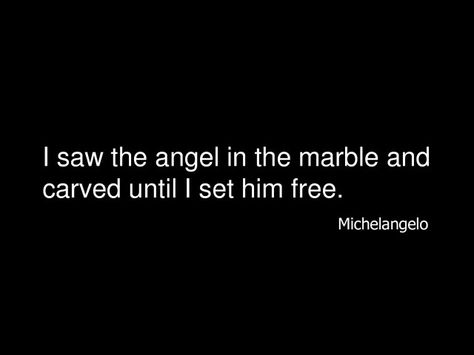 michelangelo Michelangelo Quotes, Marble Quote, Angel Quotes, The Marble, The Angel, Art Posters, Artsy Fartsy, Food For Thought, Inspirational Words