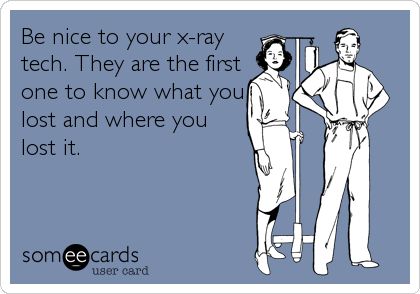 Be nice to your x-ray tech. They are the first one to know what you lost and where you lost it. Rad Tech Humor, Xray Humor, Radiology Humor, Rad Tech Week, Radiologic Technology, Hospital Humor, Radiology Student, Radiology Tech, Healthcare Humor