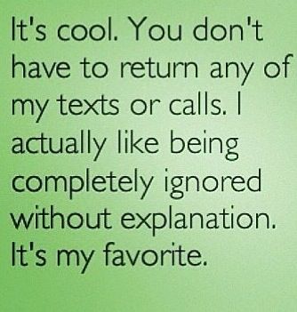 It's cool. You don't have to return any of my texts or calls. I actually like being completely ignored it hour explanation. It's my favorite. Ignore Me Quotes, Ignore Text, Being Ignored Quotes, Deep Thought Quotes, Sarcastic Quotes, Real Quotes, Fact Quotes, Thoughts Quotes, Relatable Quotes