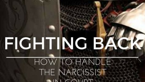 Fighting Back – How to Handle the Narcissist in Court Narcissists And Arguing, Victim Support, Survivors Of Narcissists, Narcissistic Collapse, How Narcissists Try To Win You Back, Contempt Of Court, Dealing With Divorce, Do Narcissists Come Back, Sense Of Entitlement