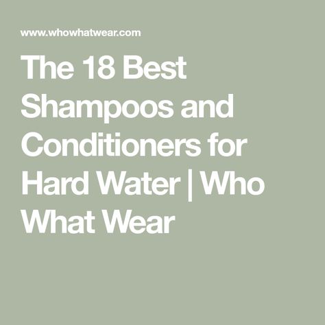 The 18 Best Shampoos and Conditioners for Hard Water | Who What Wear Hydrating Shampoo And Conditioner, Shampoo For Hard Water, Best Shampoos And Conditioners, Hard Water Hair, Best Clarifying Shampoo, Shampoo For Fine Hair, Shampoos And Conditioners, Beauty Pie, Iron Water