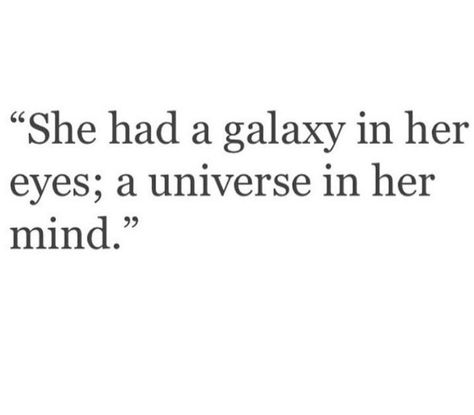 She had a galaxy in her eyes Pinterest: @JENNY💮 She Had A Galaxy In Her Eyes Quote, Her Eyes Quotes Deep, Quotes About Her Eyes, Her Eyes Quotes, Pretty Eyes Quotes, Blue Eye Quotes, Your Eyes Quotes, Beautiful Eyes Quotes, Eyes Poetry