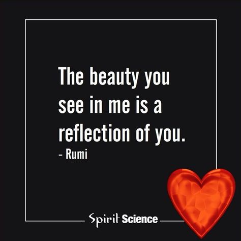 "The beauty you see me is a reflection of you." - Rumi --- Oneness. Everything starts from within. #quote Rumi Love, Now Quotes, Spirit Science, Kahlil Gibran, Rumi Quotes, Rumi, Beautiful Quotes, The Words, Great Quotes