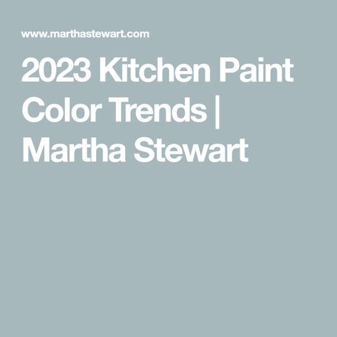 2023 Kitchen Paint Colors, Best Kitchen Paint Colors 2023, Painting Trends 2023, Popular Kitchen Paint Colors 2023, Popular Kitchen Cabinet Colors 2023, Trending Kitchen Colors 2023, Kitchen Paint Colors 2023, Martha Stewart Paint Colors, Kitchen Cabinet Paint Colors 2023