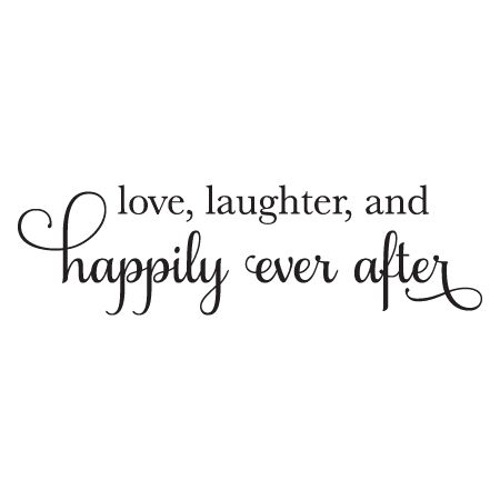 love, laughter, and happily ever after We Are Getting Married Quotes, And They Lived Happily Ever After Quote, Wedding Quotes For Signs, Wedding Fun Quotes, To Love Laughter And Happily Ever After, Married Quotes Love, And They Lived Happily Ever After, Bride Quotes Beautiful, Happy Ever After