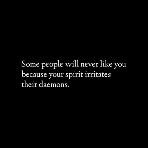 Some people will never like you because your spirit irritates their demons. My Spirit Irritates Your Demons, Your Light Irritates Their Demons, Some People Will Never Like You, Your Spirit Irritates Their Demons, Spirit Irritates Their Demons, Empower Quotes, Demonic Quotes, Characters Quotes, Daily Wisdom