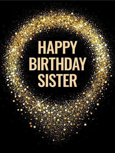 Spangle Happy Birthday Card for Sister: This chic and stylish birthday card is the perfect way to celebrate your awesome sister on her big day! A sleek black background with a shimmer of gold circling your greeting will put her in the mood to for a party. No matter how many candles will be topping her cake this year, she'll feel just as young and fabulous as ever, especially knowing you're right there wishing her an amazing year ahead! Birthday Greetings For Sister, Happy Birthday Sister Quotes, Happy Birthday Sis, Card For Sister, Birthday Quotes For Her, Birthday Quotes For Him, Sister Birthday Quotes, Wishes For Sister, Birthday Wishes For Sister