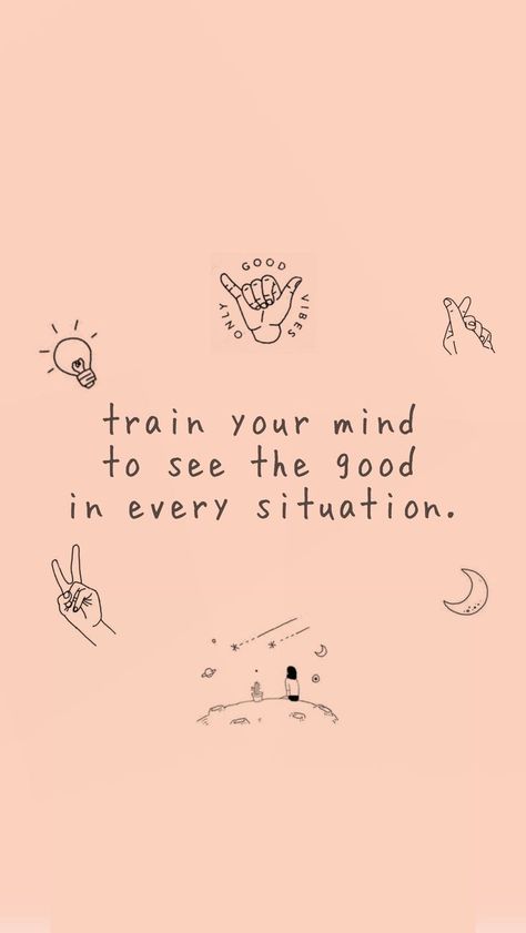 Train your mind to see the good in every situation. Iphone Wallpaper Self Love Quotes, Positive Mind Wallpaper, Positive Mind Positive Vibes Wallpaper, Power Words Inspiration, Inspo Quotes Wallpaper, Asethic Quotes, Positive Quotes Motivation Daily Affirmations, Motivational Quotes Positive Good Vibes, Positive Quotes For Life Encouragement