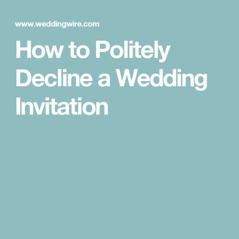 How to Politely Decline a Wedding Invitation Ideas For Wedding Decorations, Cakes Wedding, Ideas For Wedding, Wedding Planning Advice, Decorations Wedding, Wedding Songs, Flowers Wedding, Best Ideas, Wedding Wire