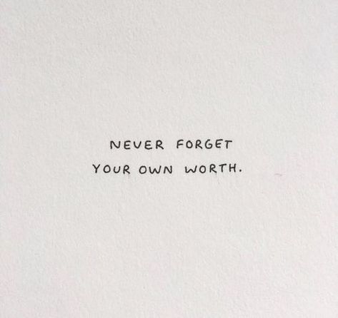 never forget your own worth quote Worth Quotes, Happy Words, Note To Self, Quote Aesthetic, Pretty Words, Cute Quotes, Pretty Quotes, Never Forget, The Words