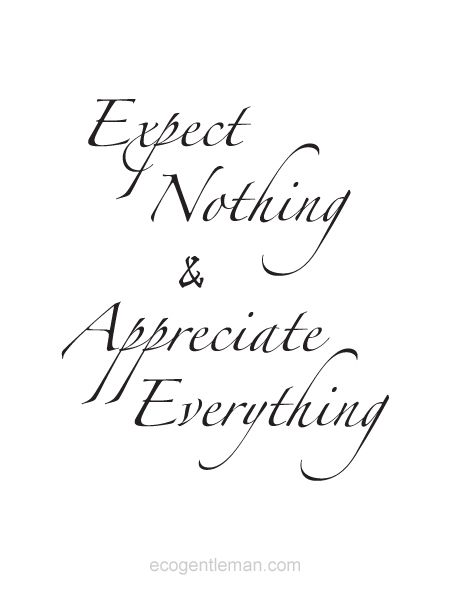 ♂ Expect Nothing  Appreciate Everything | Eco Gentleman